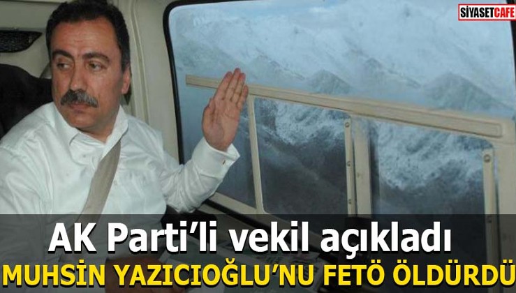 AK Parti’li vekil Metin Gündoğdu açıkladı: Muhsin Yazıcıoğlu’nu FETÖ öldürdü