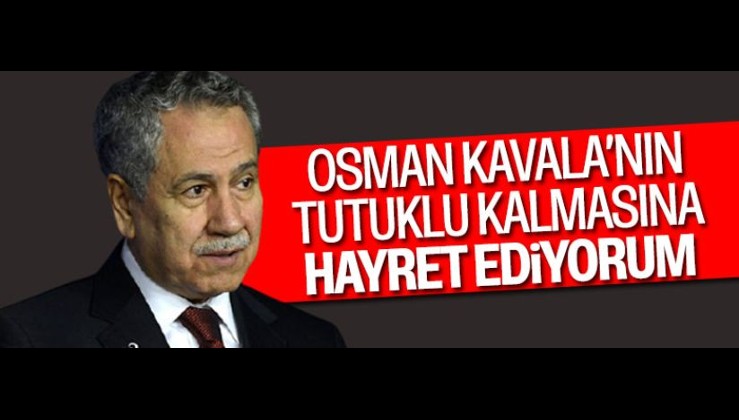Bülent Arınç: Osman Kavala tahliye edilmeli