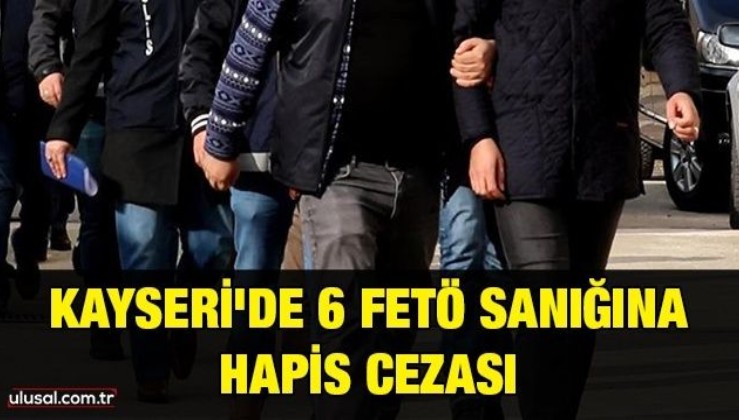 Kayseri'de 6 FETÖ sanığına hapis cezası