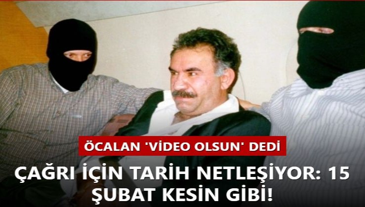 Öcalan 'Video olsun' dedi! Çağrı için tarih netleşiyor: 15 Şubat kesin gibi!