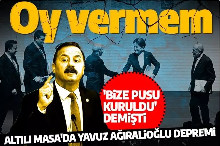 Altılı Masa'da Yavuz Ağıralioğlu depremi: Kılıçdaroğlu'na oy vermeyeceğim
