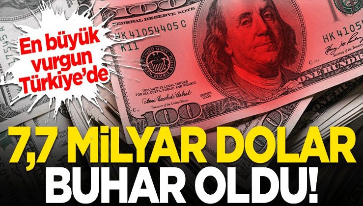 7,7 milyar dolar buhar oldu! En büyük vurgun Türkiye'de yaşandı