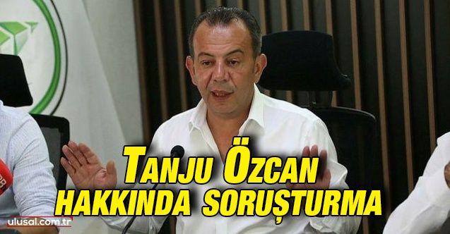 Bolu Belediye Başkanı Tanju Özcan hakkında soruşturma başlatıldı