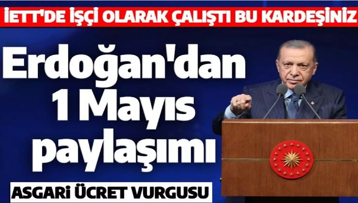 Cumhurbaşkanı Erdoğan'dan 1 Mayıs mesajı: Gerçek anlamda işçi bayramı yaptık