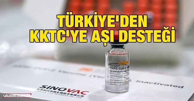 Türkiye'den KKTC'ye aşı desteği