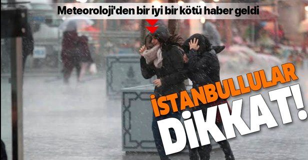 İstanbullular dikkat! Meteoroloji'den bir iyi bir kötü haber geldi.