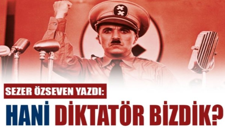 Hani Diktatör Bizdik?