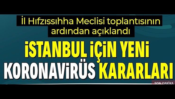 Son dakika: İl Hıfzıssıhha Meclisi'nden İstanbul için yeni 'koronavirüs' kararları