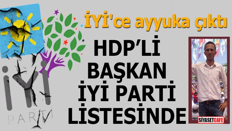 İYİ'ce ayyuka çıktı HDP’li başkan İYİ Parti listesinde