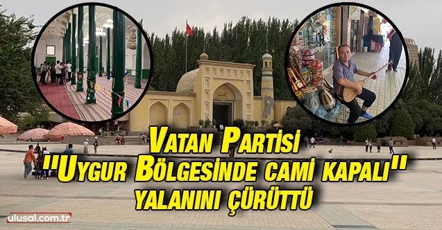 Vatan Partisi ''Uygur Bölgesinde cami kapalı'' yalanını çürüttü