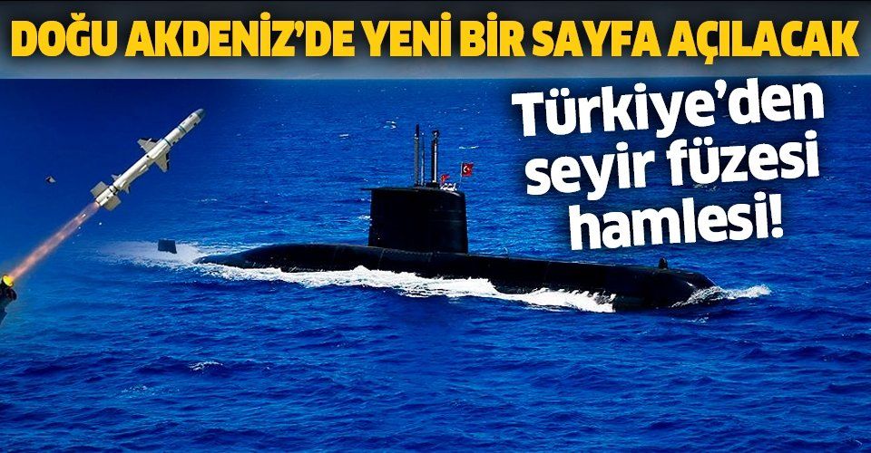 Doğu Akdeniz'de yeni bir sayfa açılacak: Türkiye'den seyir füzesi hamlesi!