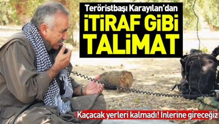 PKK'nın elebaşı Karayılan'dan itiraf gibi talimat.