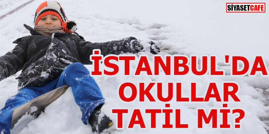 SON DAKİKA: İstanbul'da okullar tatil mi?