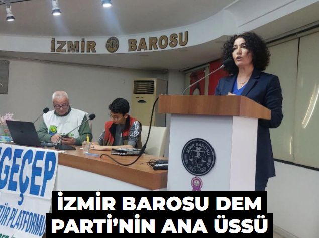 DEM Parti’nin İzmir Barosu ana üssü