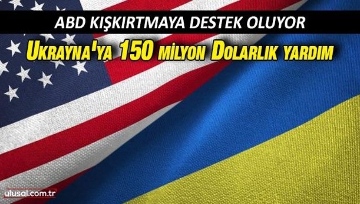 ABD Ukrayna ordusuna 150 milyon dolarlık askeri yardım yaptı