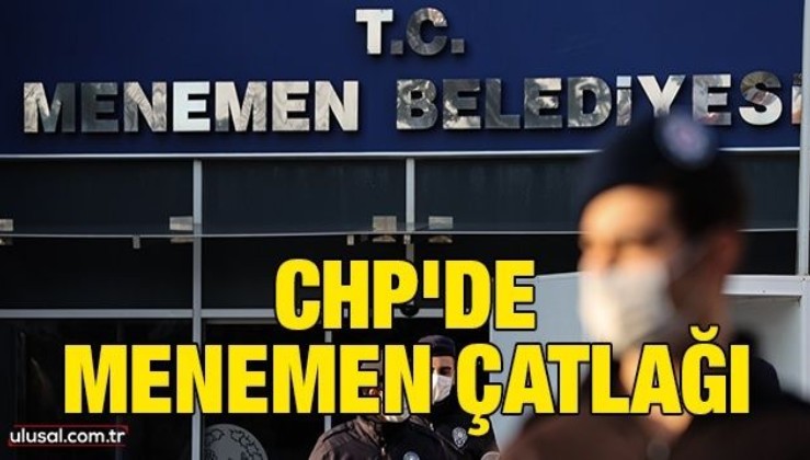 CHP'de Menemen çatlağı