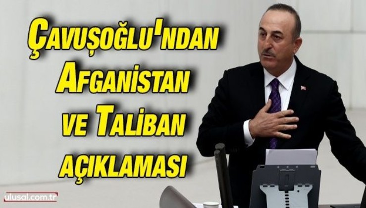 Mevlüt Çavuşoğlu'ndan Afganistan ve Taliban açıklaması: ''Taliban'la kademeli angajmana girdik''