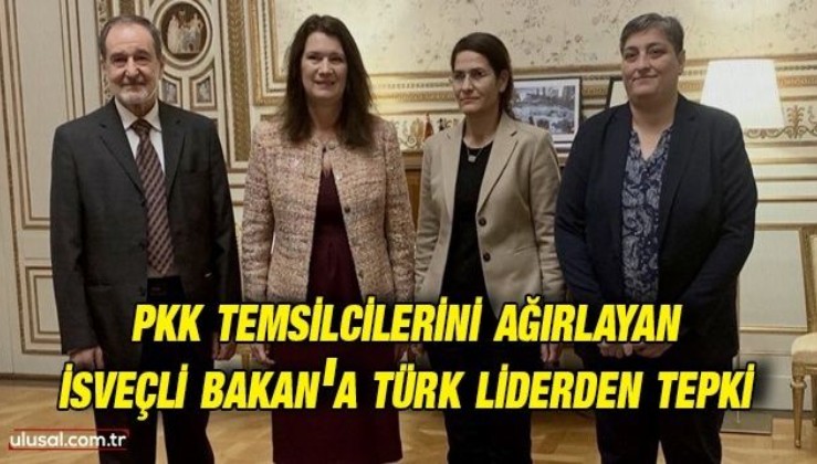 PKK temsilcilerini ağırlayan İsveçli Bakan'a Türk liderden tepki