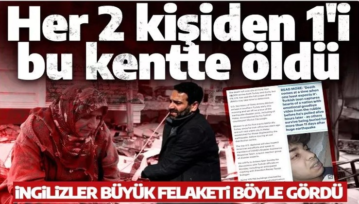 İngiliz medyası Türkiye'deki depremi böyle duyurdu: Her 2 kişiden 1'i bu kentte öldü