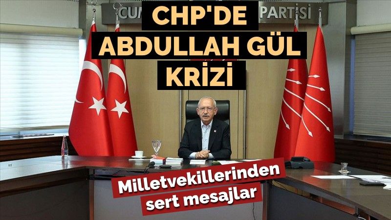 CHP'de 'Abdullah Gül' krizi