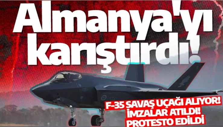 F-35'ler Almanya'yı karıştırdı! Satın alma planı protesto edildi