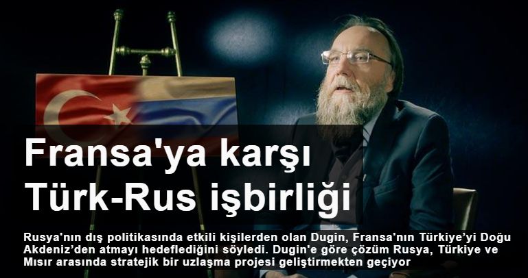 Rus stratejist Aleksandr Dugin: Libya'da Fransa'ya karşı TürkRus işbirliği