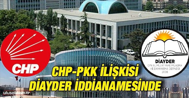 CHPPKK ilişkisi DİAYDER iddianamesinde ortaya çıktı