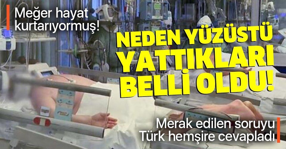 Koronavirüs hastalarının neden yüzüstü yattıkları belli oldu! Türk hemşire merak edilen soruyu yanıtladı!