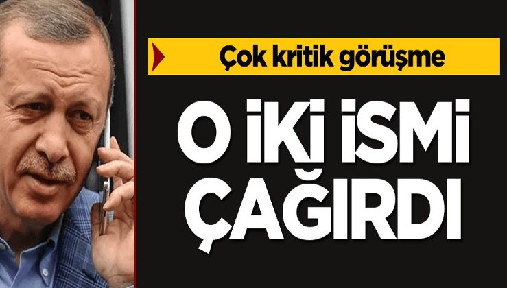 Tayyip Erdoğan, o iki ismi çağırdı! Çok kritik görüşme