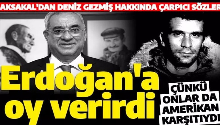 DSP Genel Başkanı Aksakal: Deniz Gezmiş bugün olsaydı Erdoğan'a oy verirdi!