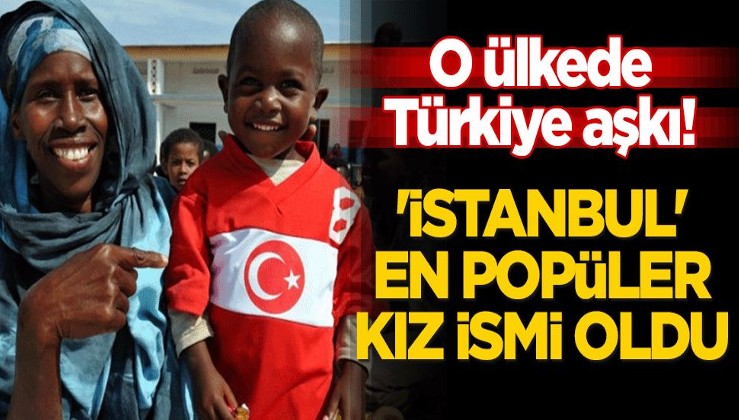 O ülkede Türkiye aşkı! 'İstanbul' en popüler kız ismi oldu