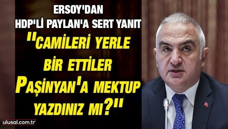 Bakan Ersoy'dan HDP'li Paylan'a sert yanıt: ''Karabağ'da camileri yerle bir ettiler Paşinyan'a mektup yazdınız mı?''