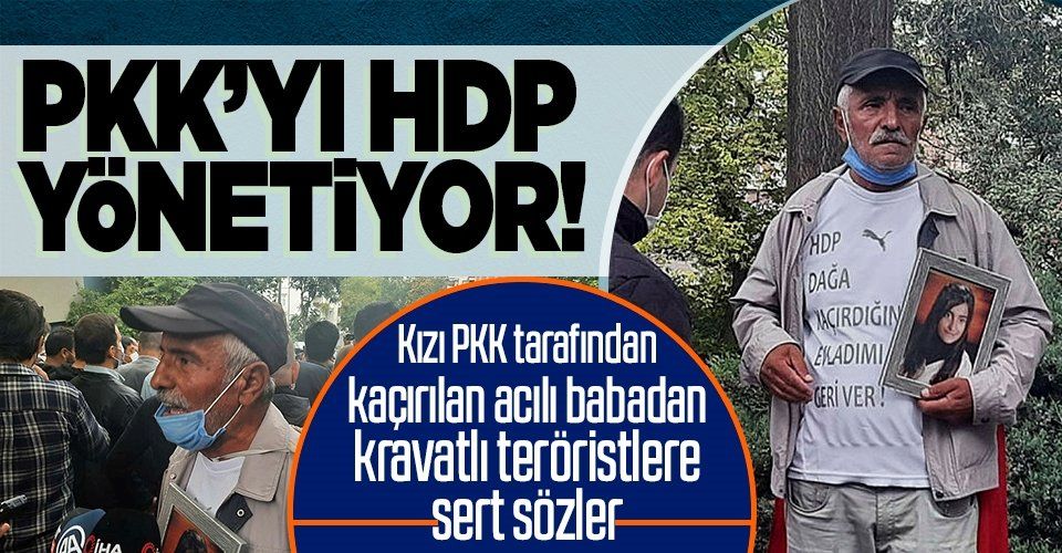 Kızı PKK tarafından kaçırılan Mehmet Laçin'den HDP'lilere sert tepki: PKK'yı HDP yönetiyor
