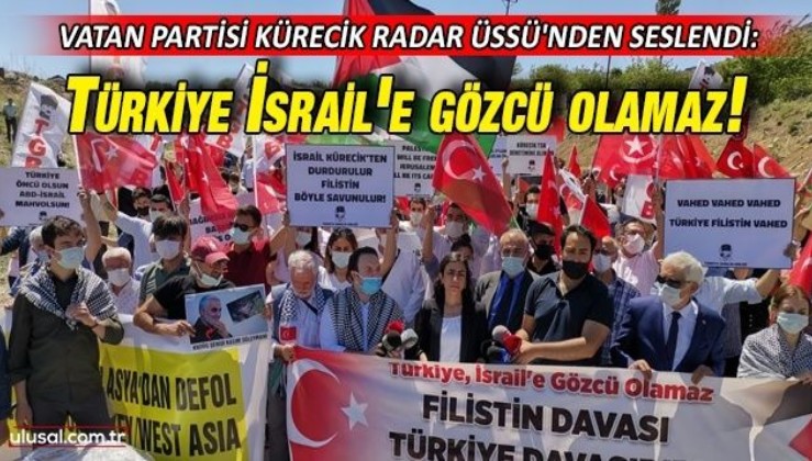 Vatan Partisi Kürecik Radar Üssü'nden seslendi: Türkiye İsrail'e gözcü olamaz!