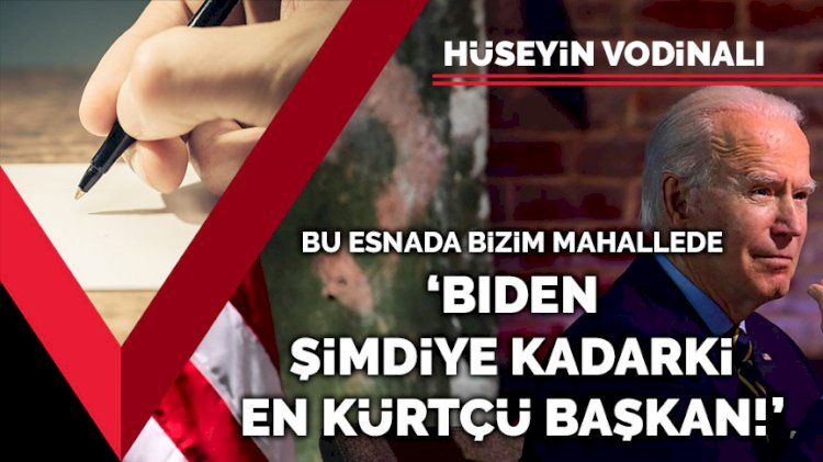 'Biden şimdiye kadarki en Kürtçü başkan!'