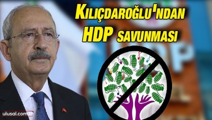 Kılıçdaroğlu'ndan HDP savunması