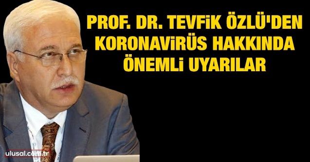 Prof. Dr. Tevfik Özlü'den koronavirüs hakkında önemli uyarılar