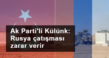 Ak Parti'den önemli çıkış: TürkiyeRusya çatışması iki millete de zarar verir