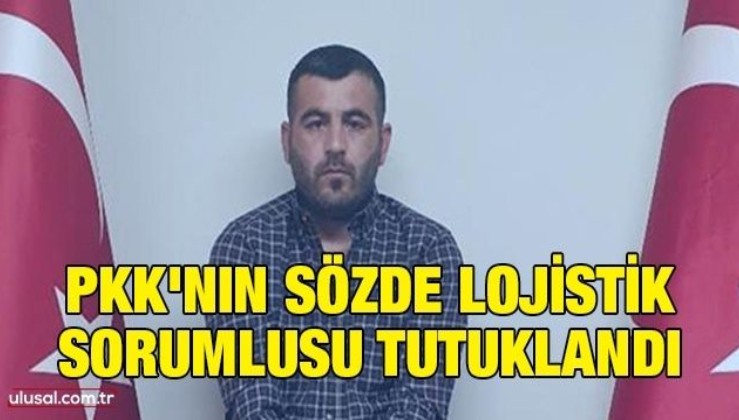 PKK'nın sözde lojistik sorumlusu tutuklandı