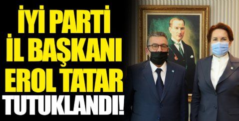 İYİ Parti Yalova İl Başkanı Erol Tatar tutuklandı