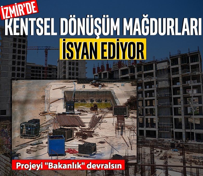 İzmir'de kentsel dönüşüm mağdurları isyan ediyor: Projeyi "Bakanlık" devralsın