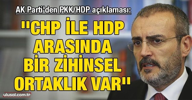 AK Parti'den PKK/HDP açıklaması: ''CHP ile HDP arasında bir zihinsel ortaklık var''