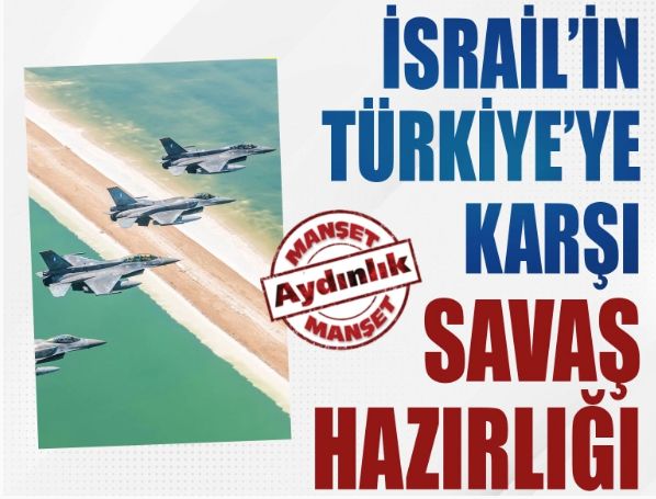 İsrail’in Türkiye’ye karşı Doğu Akdeniz’de savaş hazırlığı