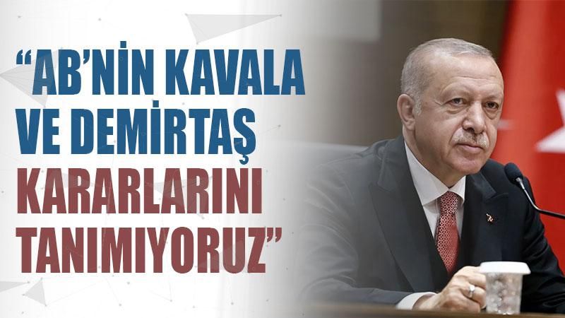 Cumhurbaşkanı Erdoğan: AB'nin Kavala ve Demirtaş kararlarını tanımıyoruz