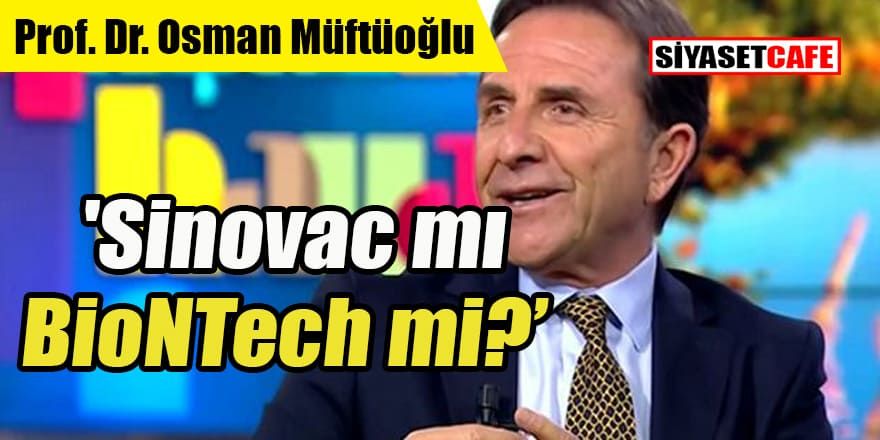 Osman Müftüoğlu: 'Sinovac mı BioNTech mi?'