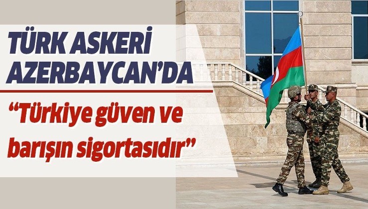 Türk askeri Azerbaycan'da! 'Türkiye bölgesel ve küresel ölçekte güven ve barışın sigortasıdır'
