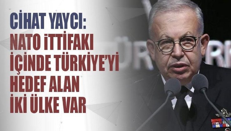 Cihat Yaycı: NATO ittifakı içinde Türkiye'yi hedef alan iki ülke var