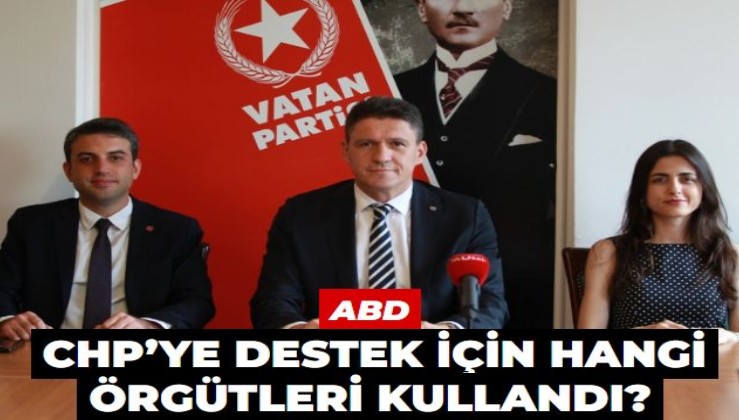 ABD, seçimlerde CHP’yi desteklemek için hangi örgütleri kullandı?