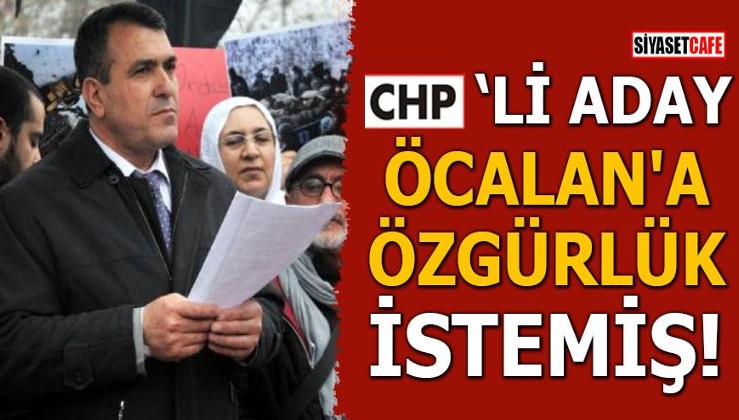 CHP'li aday 'Öcalan'a özgürlük' istemiş
