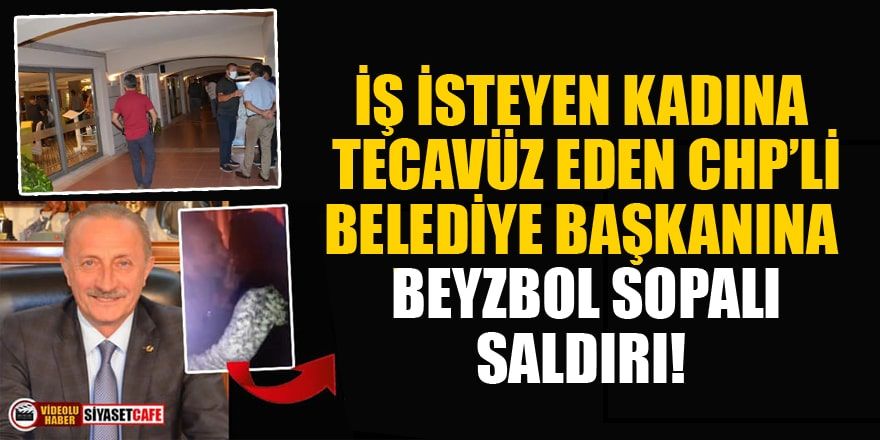 İş isteyen kadına tecavüz eden CHP'li Ahmet Deniz Atabay'a beyzbol sopalı saldırı